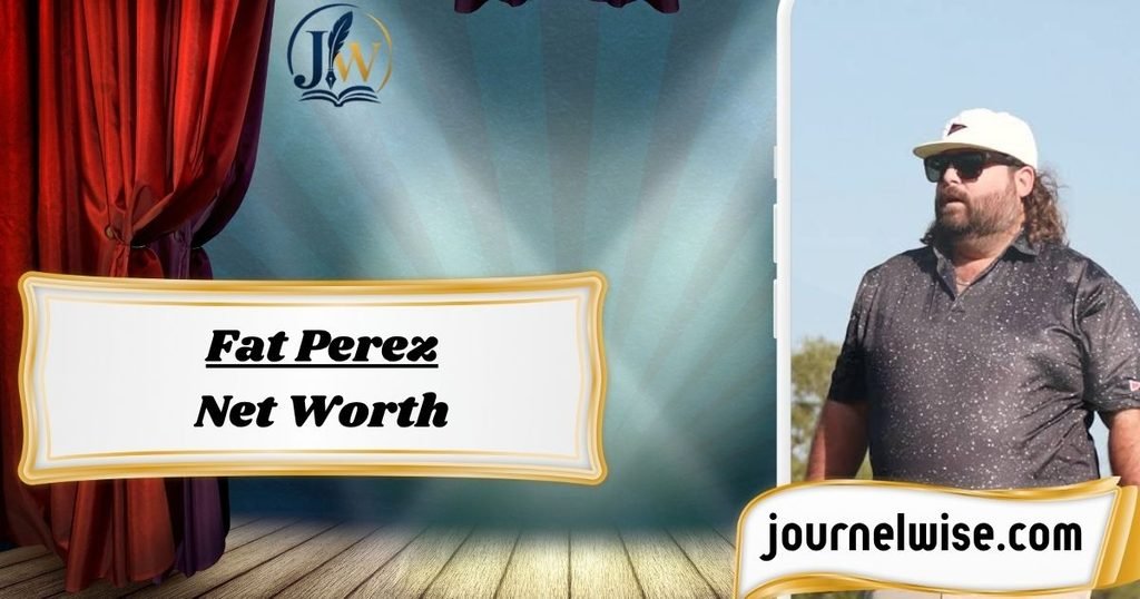 Fat Perez Net Worth